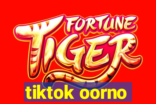 tiktok oorno